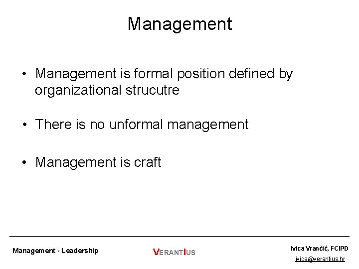 Management • Management is formal position defined by organizational strucutre • There is no