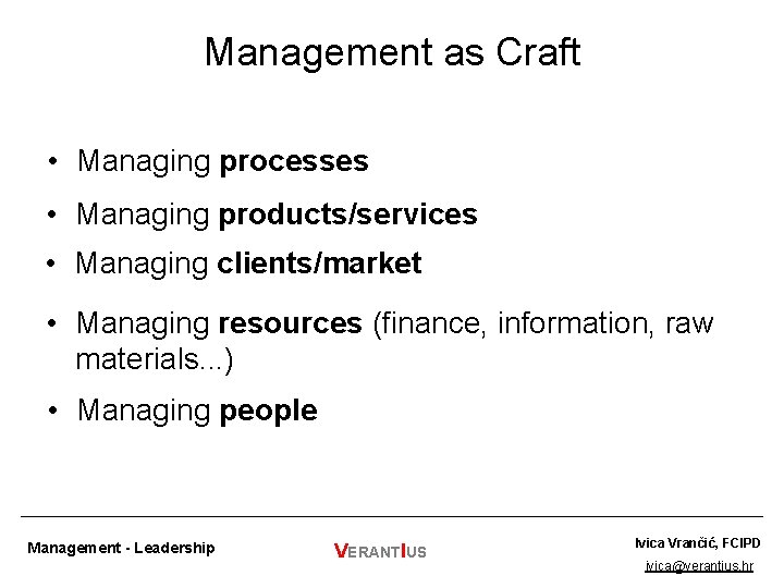 Management as Craft • Managing processes • Managing products/services • Managing clients/market • Managing