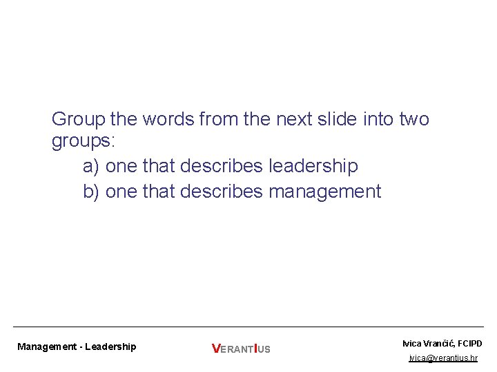 Group the words from the next slide into two groups: a) one that describes