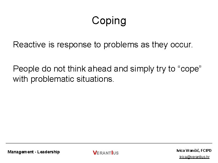 Coping Reactive is response to problems as they occur. People do not think ahead