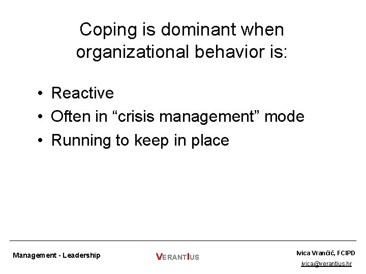 Coping is dominant when organizational behavior is: • Reactive • Often in “crisis management”