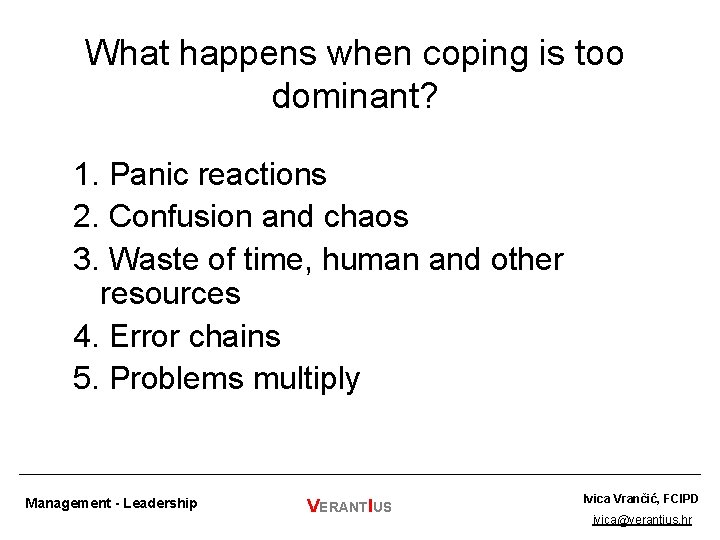 What happens when coping is too dominant? 1. Panic reactions 2. Confusion and chaos