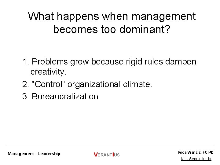 What happens when management becomes too dominant? 1. Problems grow because rigid rules dampen