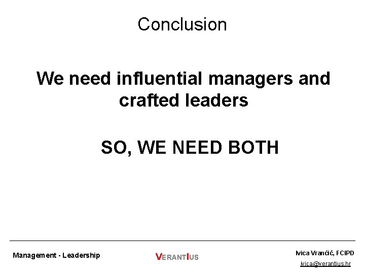 Conclusion We need influential managers and crafted leaders SO, WE NEED BOTH Management -