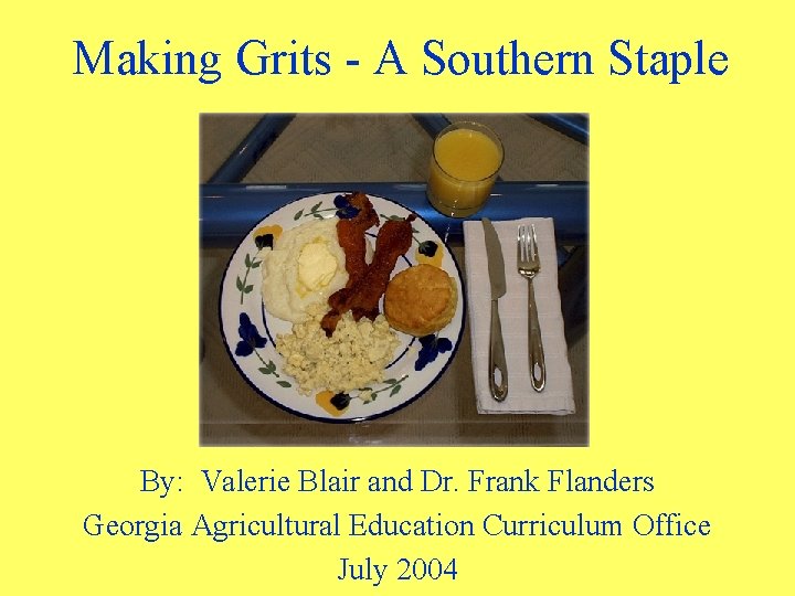 Making Grits - A Southern Staple By: Valerie Blair and Dr. Frank Flanders Georgia