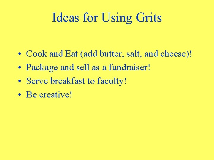 Ideas for Using Grits • • Cook and Eat (add butter, salt, and cheese)!