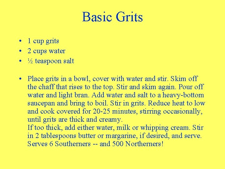Basic Grits • 1 cup grits • 2 cups water • ½ teaspoon salt