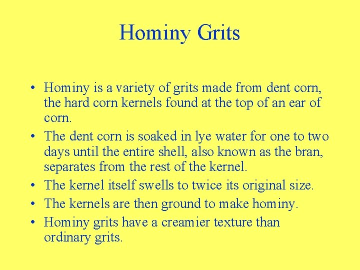 Hominy Grits • Hominy is a variety of grits made from dent corn, the