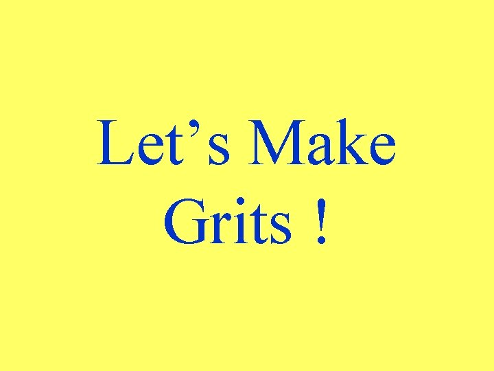 Let’s Make Grits ! 
