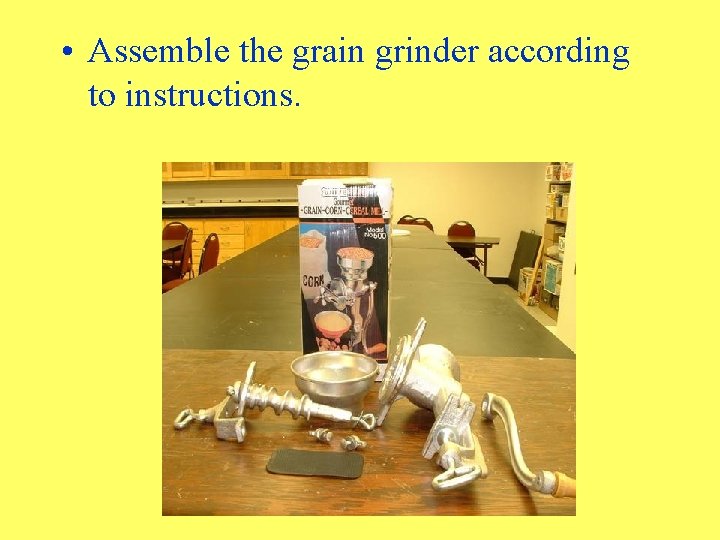  • Assemble the grain grinder according to instructions. 
