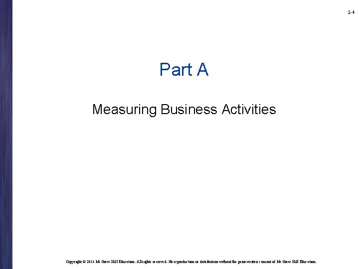 2 -4 Part A Measuring Business Activities Copyright © 2014 Mc. Graw-Hill Education. All