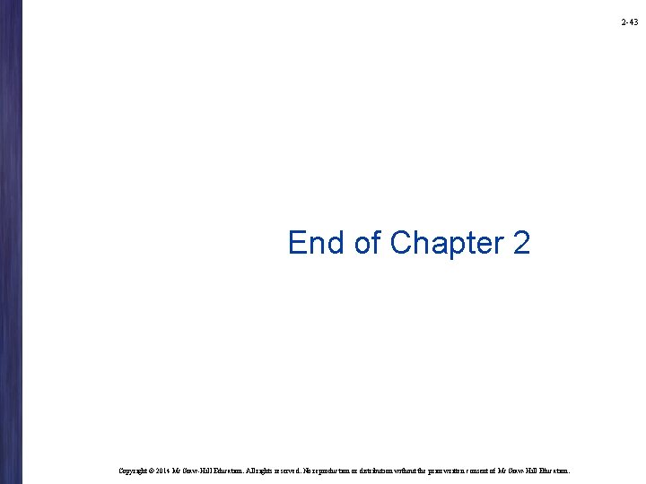 2 -43 End of Chapter 2 Copyright © 2014 Mc. Graw-Hill Education. All rights