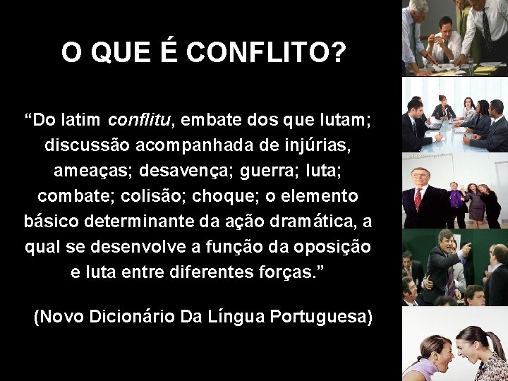 O QUE É CONFLITO? “Do latim conflitu, embate dos que lutam; discussão acompanhada de
