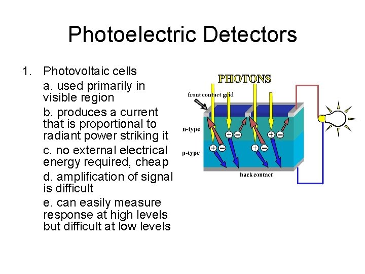 Photoelectric Detectors 1. Photovoltaic cells a. used primarily in visible region b. produces a