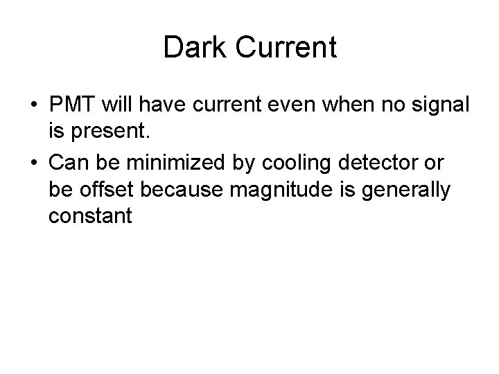 Dark Current • PMT will have current even when no signal is present. •