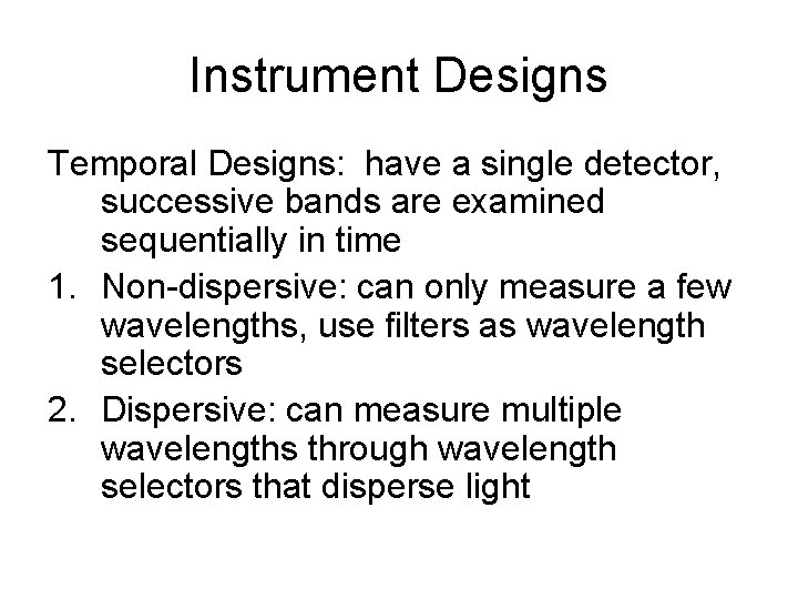 Instrument Designs Temporal Designs: have a single detector, successive bands are examined sequentially in