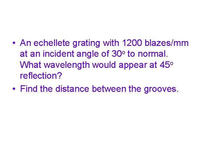  • An echellete grating with 1200 blazes/mm at an incident angle of 30
