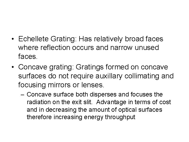  • Echellete Grating: Has relatively broad faces where reflection occurs and narrow unused