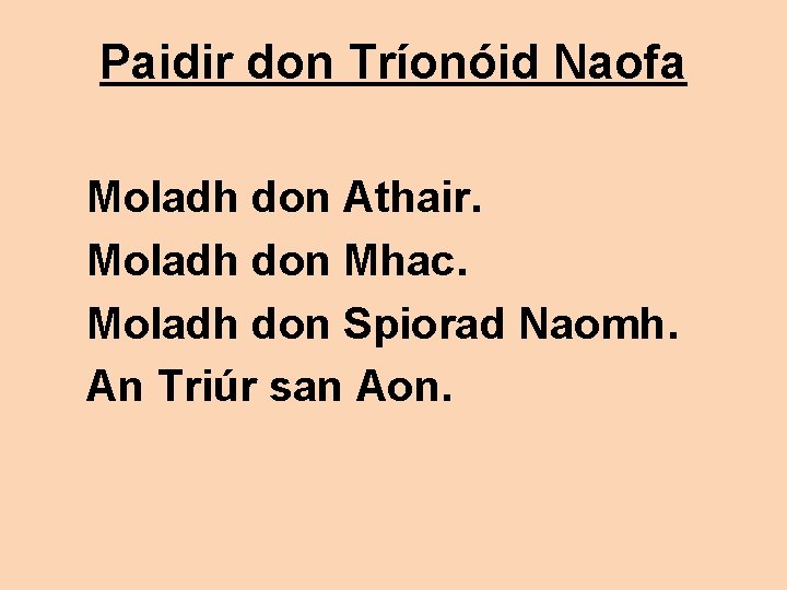 Paidir don Tríonóid Naofa Moladh don Athair. Moladh don Mhac. Moladh don Spiorad Naomh.