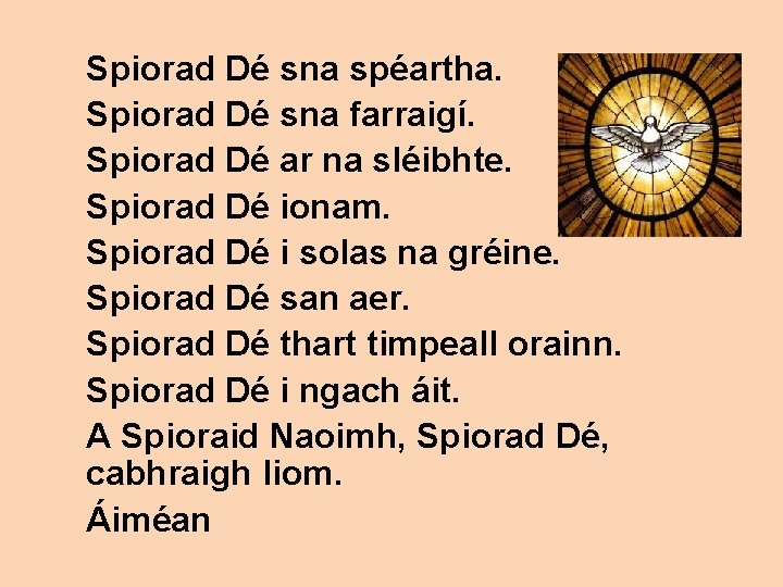 Spiorad Dé sna spéartha. Spiorad Dé sna farraigí. Spiorad Dé ar na sléibhte. Spiorad