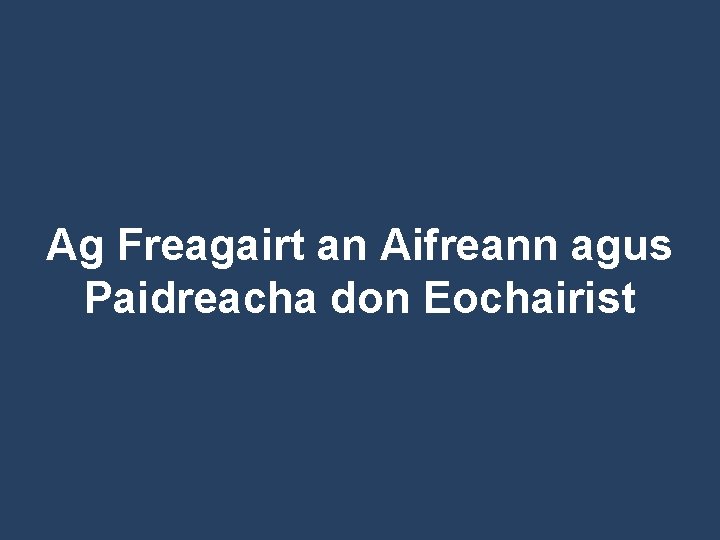 Ag Freagairt an Aifreann agus Paidreacha don Eochairist 