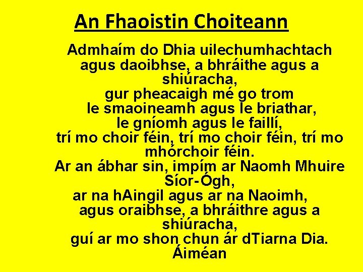 An Fhaoistin Choiteann Admhaím do Dhia uilechumhachtach agus daoibhse, a bhráithe agus a shiúracha, An Fhaoistin Choiteann Admhaím do Dhia uilechumhachtach agus daoibhse, a bhráithe agus a shiúracha,