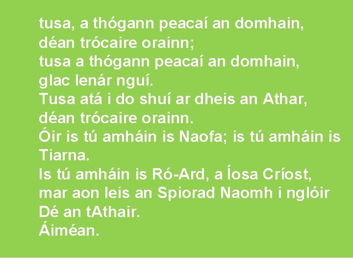 tusa, a thógann peacaí an domhain, déan trócaire orainn; tusa a thógann peacaí an