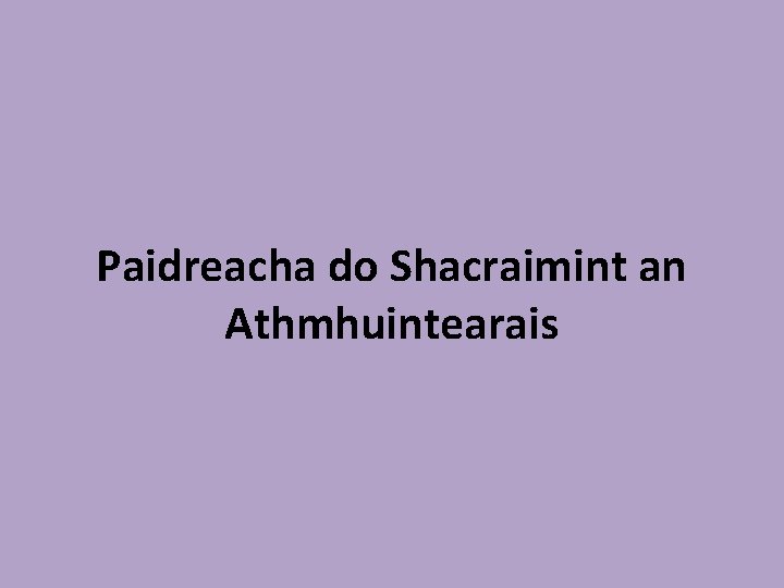 Paidreacha do Shacraimint an Athmhuintearais Paidreacha do Shacraimint an Athmhuintearais