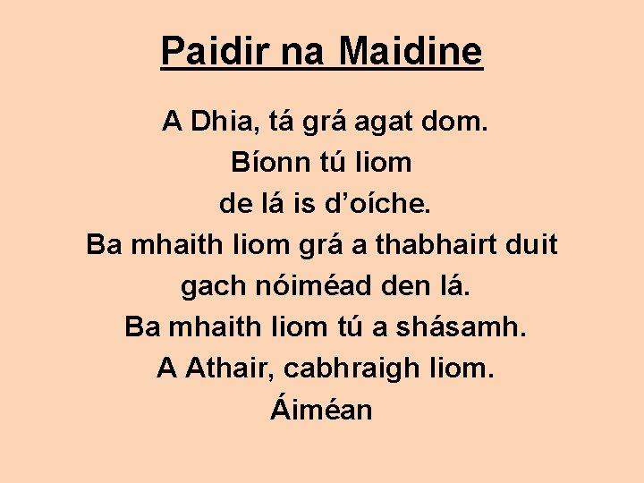 Paidir na Maidine A Dhia, tá grá agat dom. Bíonn tú liom de lá