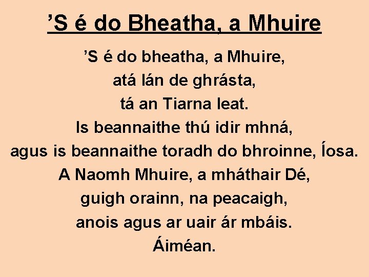 ’S é do Bheatha, a Mhuire ’S é do bheatha, a Mhuire, atá lán