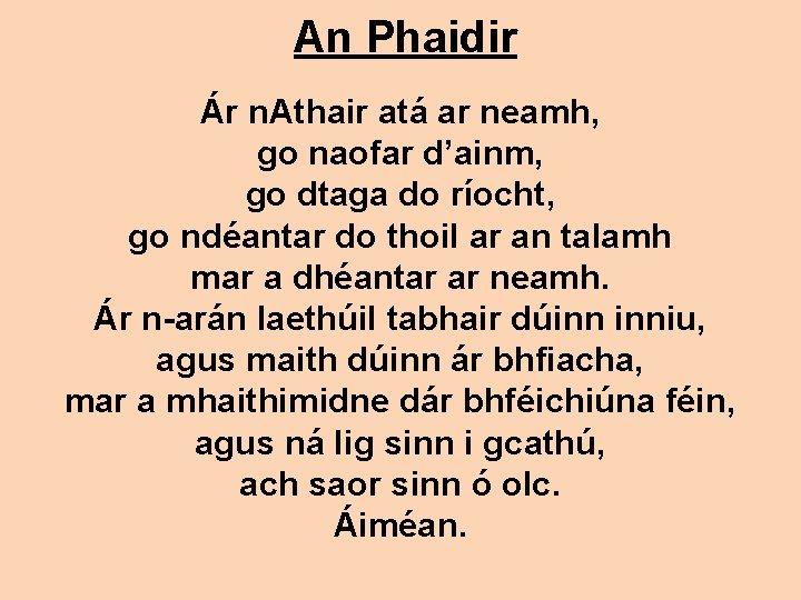 An Phaidir Ár n. Athair atá ar neamh, go naofar d’ainm, go dtaga do