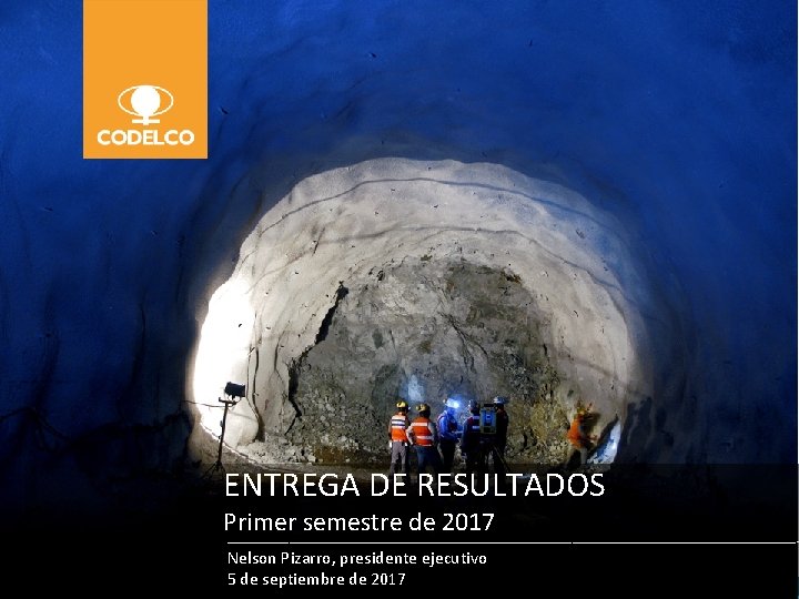 ENTREGA DE RESULTADOS Primer semestre de 2017 Entrega resultados 1° semestre 2017 Nelson Pizarro,