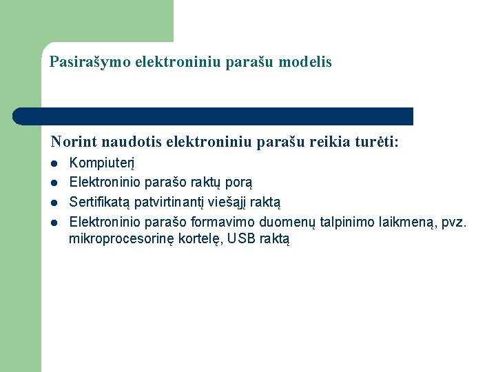 Pasirašymo elektroniniu parašu modelis Norint naudotis elektroniniu parašu reikia turėti: l l Kompiuterį Elektroninio