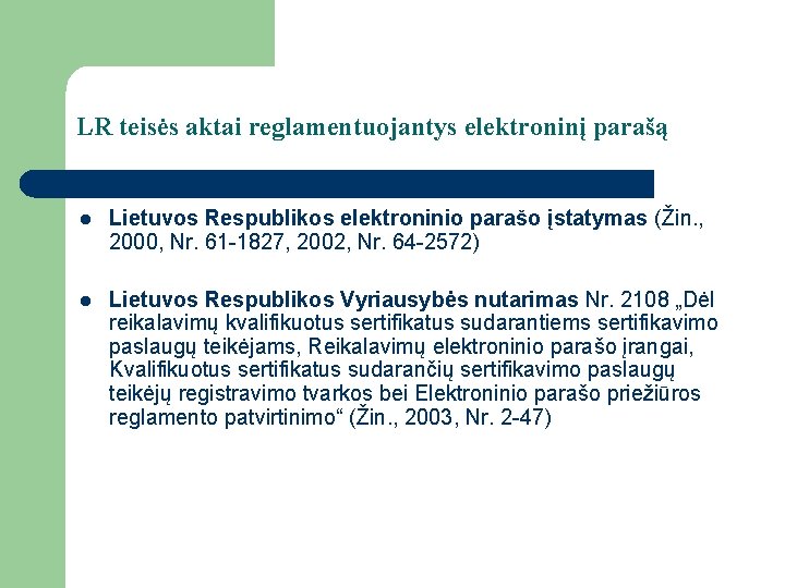 LR teisės aktai reglamentuojantys elektroninį parašą l Lietuvos Respublikos elektroninio parašo įstatymas (Žin. ,