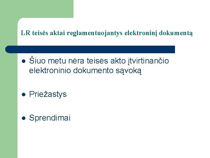 LR teisės aktai reglamentuojantys elektroninį dokumentą l Šiuo metu nėra teisės akto įtvirtinančio elektroninio