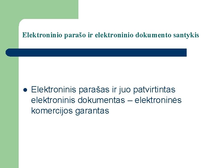 Elektroninio parašo ir elektroninio dokumento santykis l Elektroninis parašas ir juo patvirtintas elektroninis dokumentas