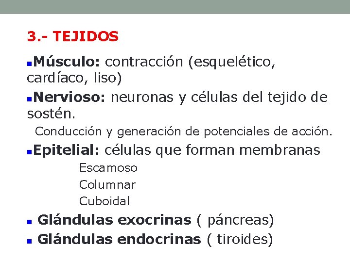 3. - TEJIDOS Músculo: contracción (esquelético, cardíaco, liso) n. Nervioso: neuronas y células del