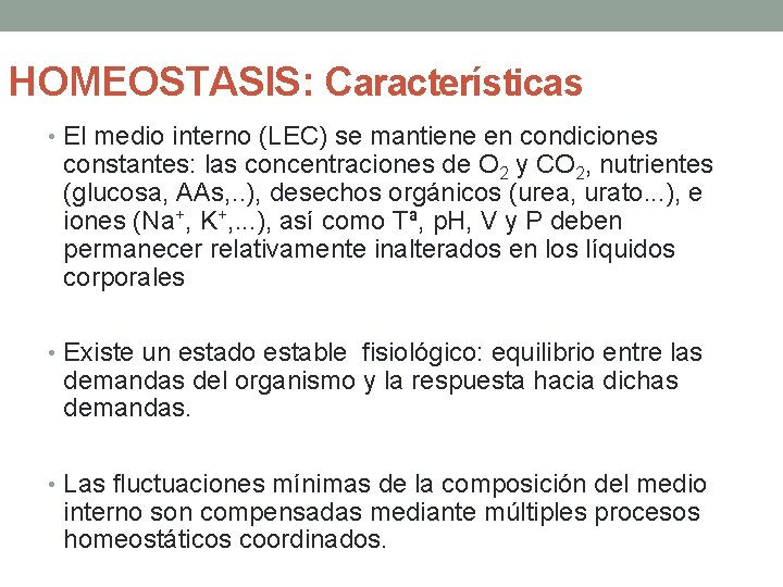 HOMEOSTASIS: Características • El medio interno (LEC) se mantiene en condiciones constantes: las concentraciones