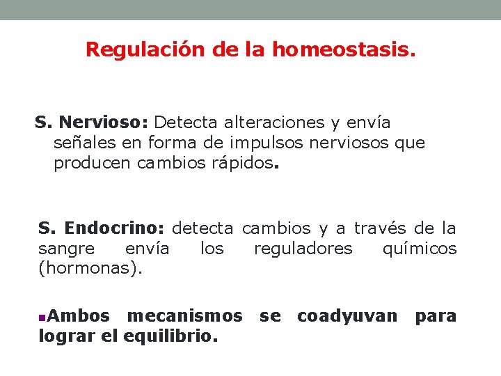 Regulación de la homeostasis. S. Nervioso: Detecta alteraciones y envía señales en forma de