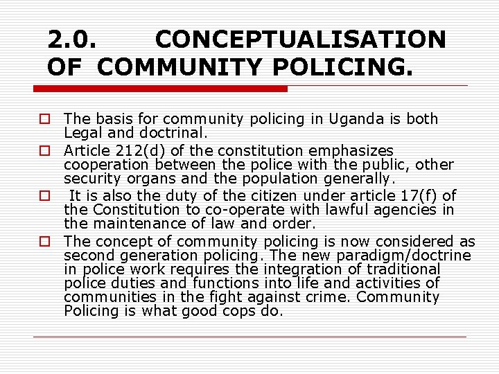2. 0. CONCEPTUALISATION OF COMMUNITY POLICING. o The basis for community policing in Uganda 2. 0. CONCEPTUALISATION OF COMMUNITY POLICING. o The basis for community policing in Uganda