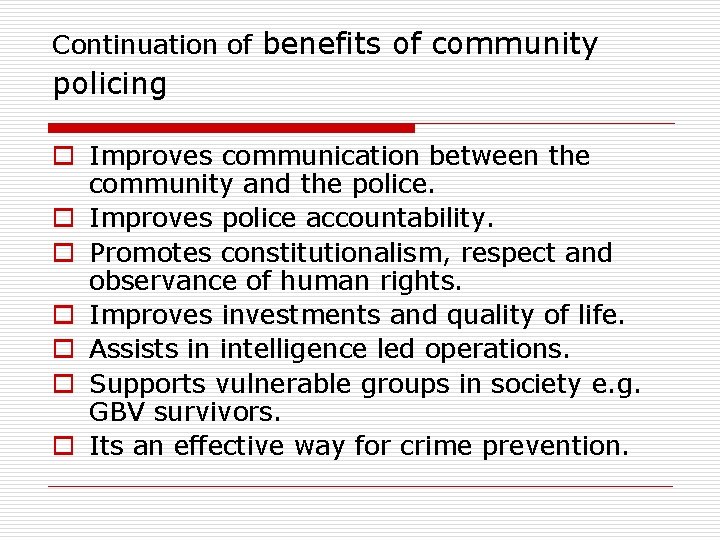 Continuation of benefits of community policing o Improves communication between the community and the Continuation of benefits of community policing o Improves communication between the community and the