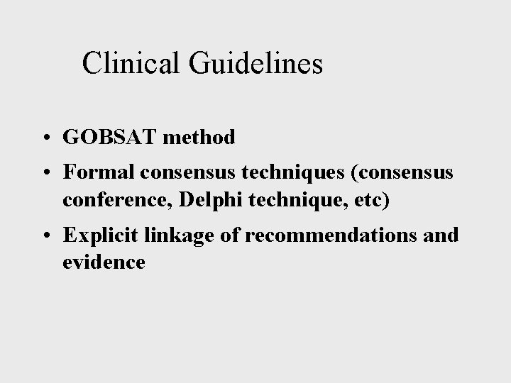 Clinical Guidelines • GOBSAT method • Formal consensus techniques (consensus conference, Delphi technique, etc)