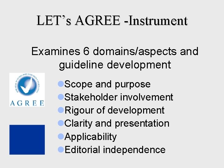  LET’s AGREE -Instrument Examines 6 domains/aspects and guideline development l. Scope and purpose