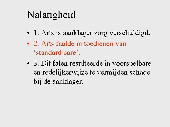 Nalatigheid • 1. Arts is aanklager zorg verschuldigd. • 2. Arts faalde in toedienen