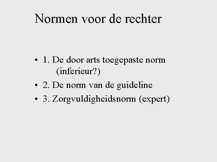 Normen voor de rechter • 1. De door arts toegepaste norm (inferieur? ) •