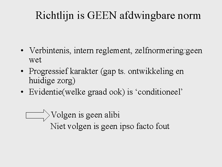 Richtlijn is GEEN afdwingbare norm • Verbintenis, intern reglement, zelfnormering: geen wet • Progressief