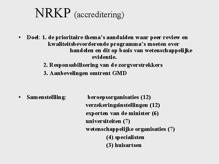 NRKP (accreditering) • Doel: 1. de prioritaire thema’s aanduiden waar peer review en kwaliteitsbevorderende