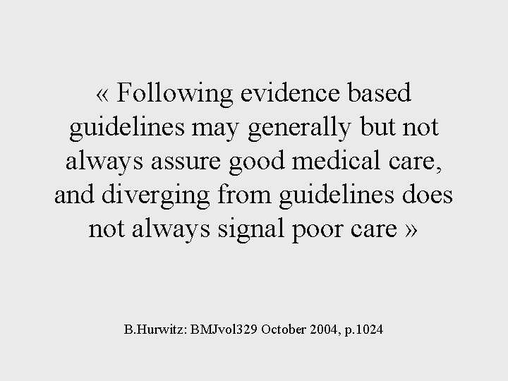  « Following evidence based guidelines may generally but not always assure good medical