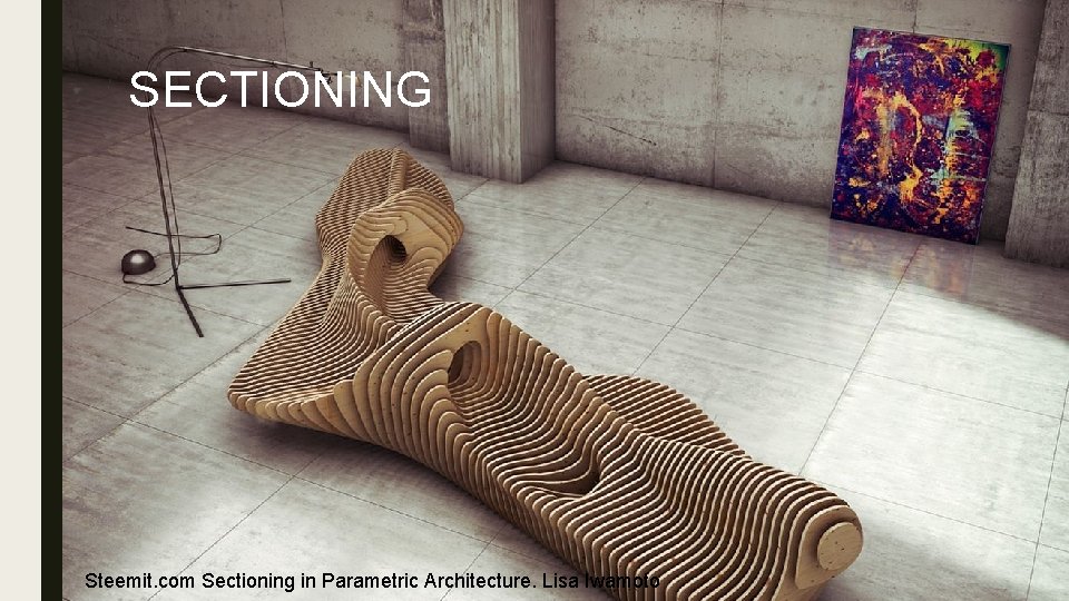 SECTIONING Steemit. com Sectioning in Parametric Architecture. Lisa Iwamoto 