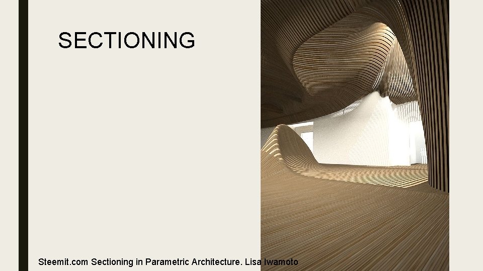 SECTIONING Steemit. com Sectioning in Parametric Architecture. Lisa Iwamoto 